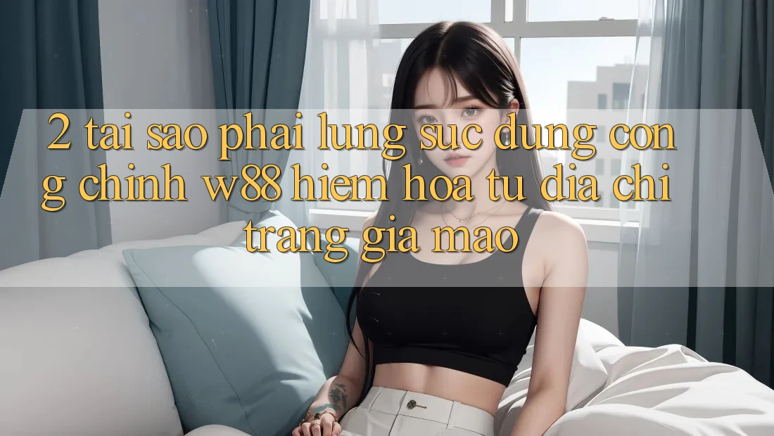2. Tại Sao Phải Lùng sục Đúng “Cổng Chính” W88? Hiểm Họa Từ Địa chỉ trang Giả Mạo 2. Tại Sao Phải Lùng sục Đúng “Cổng Chính” W88? Hiểm Họa Từ Địa chỉ trang Giả Mạo