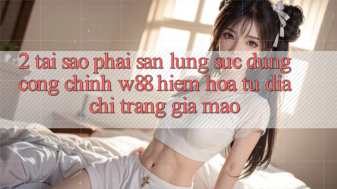 2. Tại Sao Phải Săn lùng sục Đúng “Cổng Chính” W88? Hiểm Họa Từ Địa chỉ trang Giả Mạo 2. Tại Sao Phải Săn lùng sục Đúng “Cổng Chính” W88? Hiểm Họa Từ Địa chỉ trang Giả Mạo