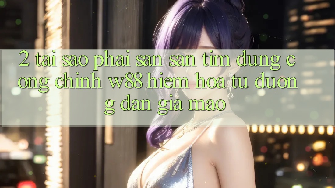 2. Tại Sao Phải Săn săn tìm Đúng “Cổng Chính” W88? Hiểm Họa Từ Đường dẫn Giả Mạo