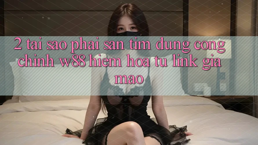 2. Tại Sao Phải Săn tìm Đúng “Cổng Chính” W88? Hiểm Họa Từ Link Giả Mạo