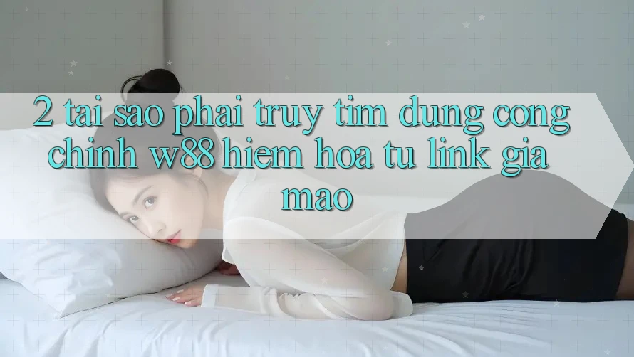 2. Tại Sao Phải Truy tìm Đúng “Cổng Chính” W88? Hiểm Họa Từ Link Giả Mạo