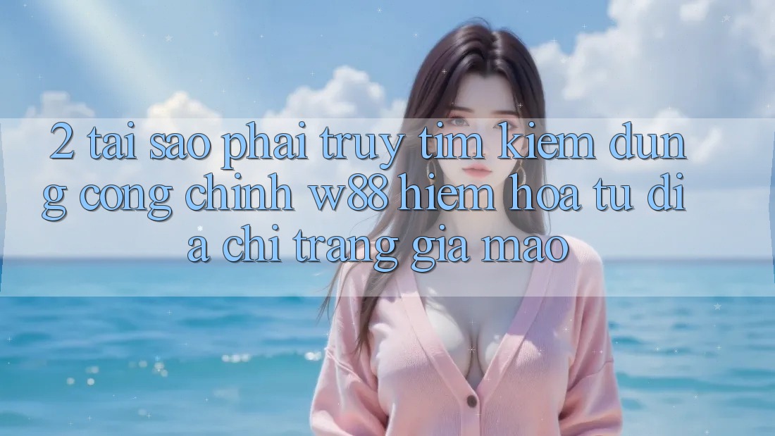 2. Tại Sao Phải Truy tìm kiếm Đúng “Cổng Chính” W88? Hiểm Họa Từ Địa chỉ trang Giả Mạo
