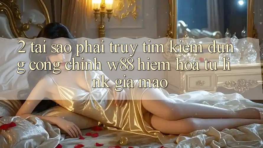2. Tại Sao Phải Truy tìm kiếm Đúng “Cổng Chính” W88? Hiểm Họa Từ Link Giả Mạo