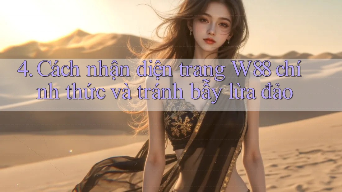 4. Cách nhận diện trang W88 chính thức và tránh bẫy lừa đảo