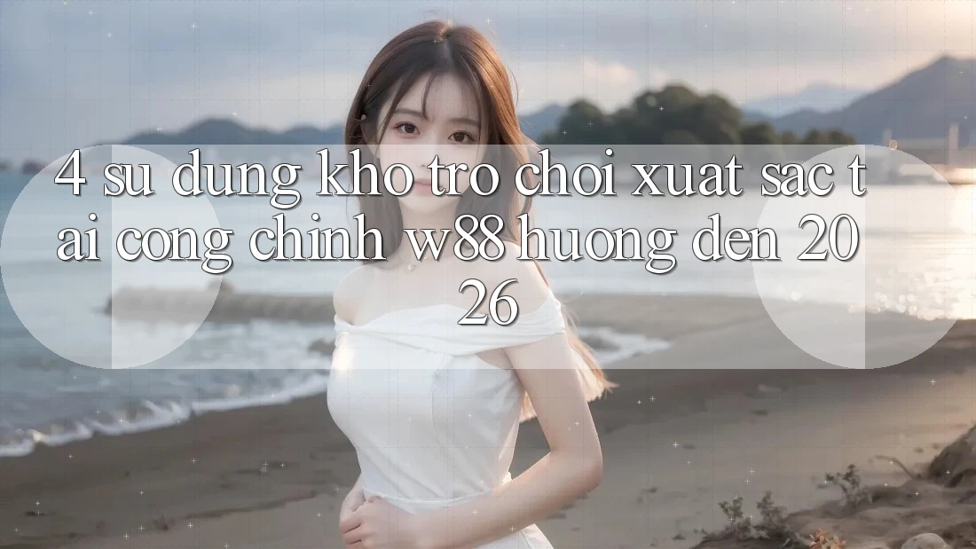 4. Sử dụng Kho Trò chơi Xuất sắc Tại Cổng Chính W88 Hướng Đến 2026