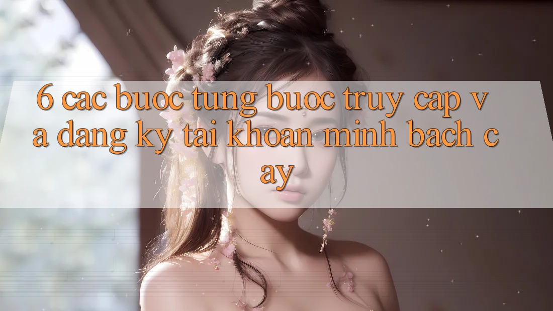 6. Các bước Từng Bước Truy Cập Và Đăng Ký Tài Khoản Minh bạch cậy 6. Các bước Từng Bước Truy Cập Và Đăng Ký Tài Khoản Minh bạch cậy