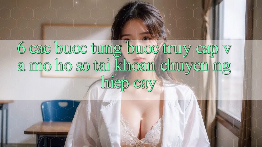 6. Các bước Từng Bước Truy Cập Và Mở hồ sơ Tài Khoản Chuyên nghiệp cậy