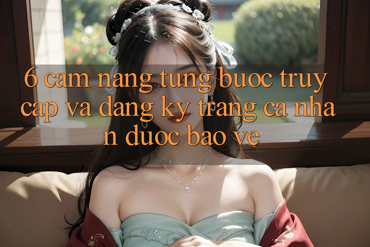 6. Cẩm nang Từng Bước Truy Cập Và Đăng Ký Trang cá nhân Được bảo vệ