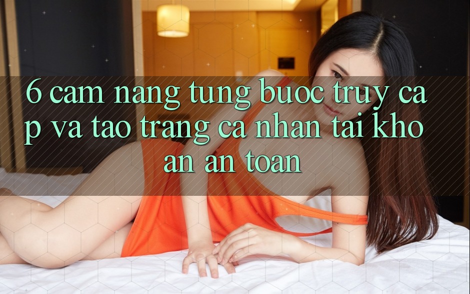 6. Cẩm nang Từng Bước Truy Cập Và Tạo trang cá nhân Tài Khoản An toàn 6. Cẩm nang Từng Bước Truy Cập Và Tạo trang cá nhân Tài Khoản An toàn