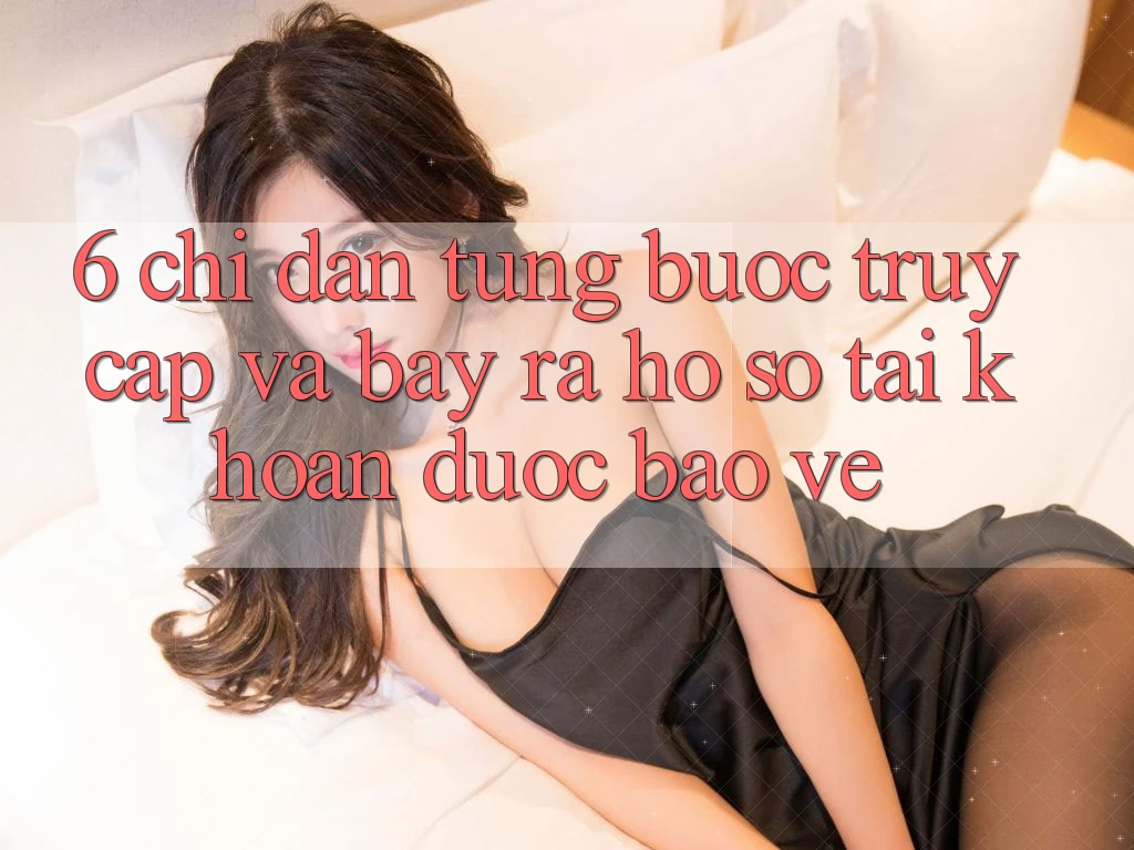 6. Chỉ dẫn Từng Bước Truy Cập Và Bày ra hồ sơ Tài Khoản Được bảo vệ