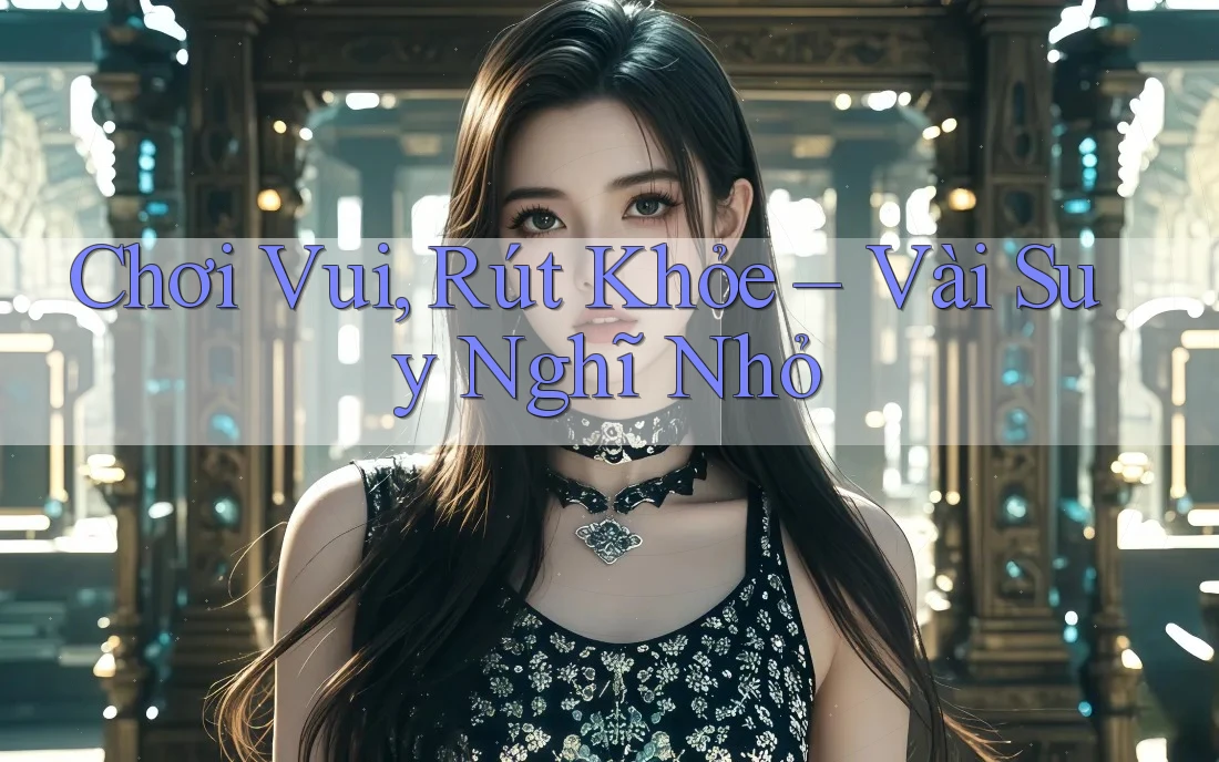 Chơi Vui, Rút Khỏe – Vài Suy Nghĩ Nhỏ Chơi Vui, Rút Khỏe – Vài Suy Nghĩ Nhỏ