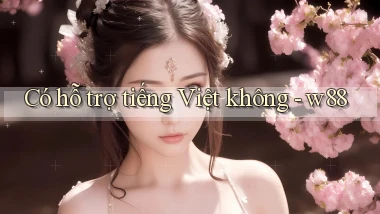 Có hỗ trợ tiếng Việt không   w88