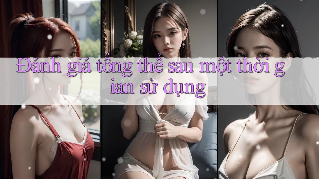 Đánh giá tổng thể sau một thời gian sử dụng