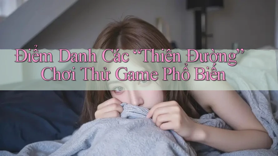 Điểm Danh Các “Thiên Đường” Chơi Thử Game Phổ Biến