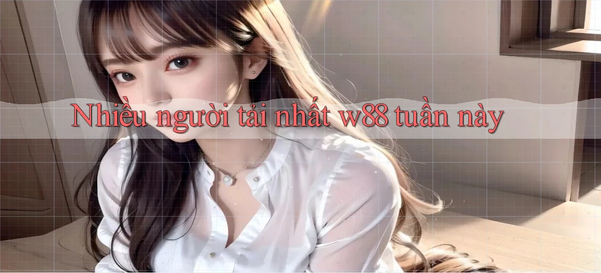 Nhiều người tải nhất w88 tuần này