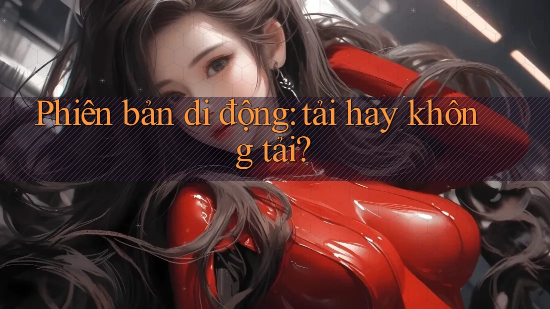Phiên bản di động: tải hay không tải?
