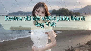 Review chi tiết w88 ở phiên bản tiếng Việt
