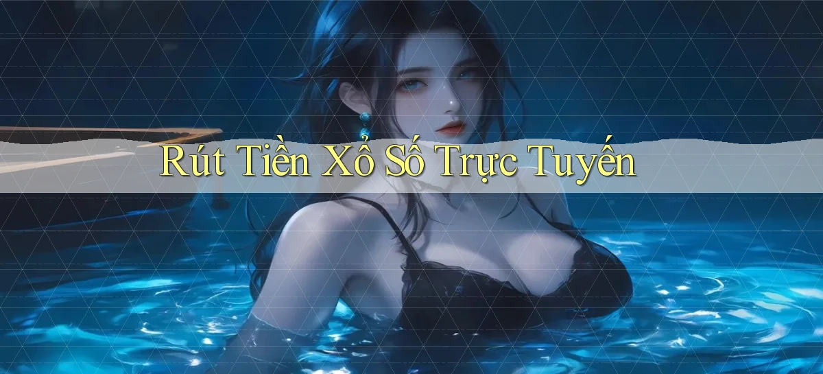 Rút tiền Xổ số trực tuyến