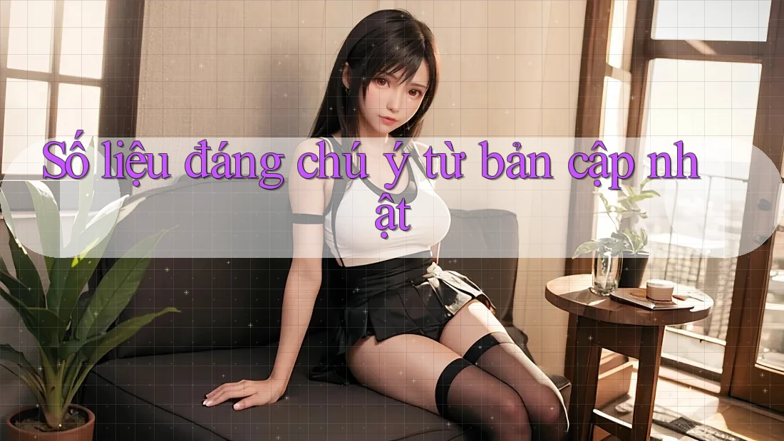 Số liệu đáng chú ý từ bản cập nhật Số liệu đáng chú ý từ bản cập nhật