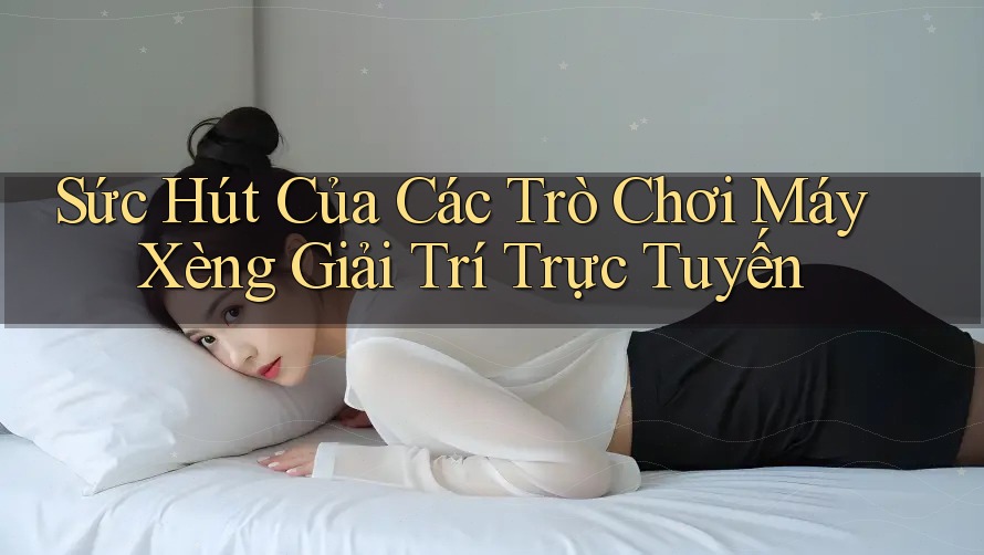 Sức Hút Của Các Trò Chơi Máy Xèng Giải Trí Trực Tuyến Sức Hút Của Các Trò Chơi Máy Xèng Giải Trí Trực Tuyến