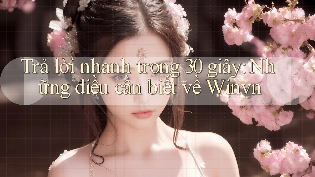 Trả lời nhanh trong 30 giây: Những điều cần biết về Winvn Trả lời nhanh trong 30 giây: Những điều cần biết về Winvn