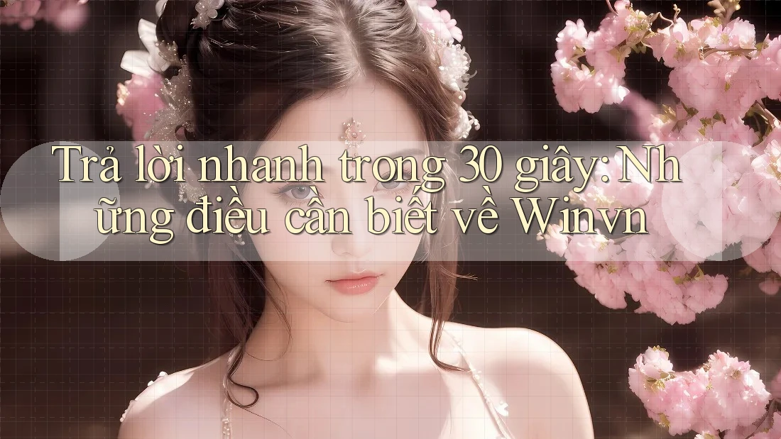 Trả lời nhanh trong 30 giây: Những điều cần biết về Winvn Trả lời nhanh trong 30 giây: Những điều cần biết về Winvn
