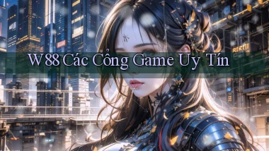 w88  các cổng game uy tín