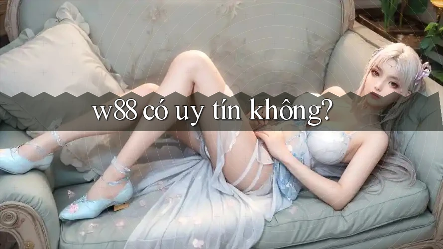 w88 có uy tín không?