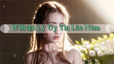 w88  đại lý uy tín lâu năm