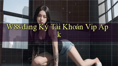 w88  đăng ký tài khoản vip apk