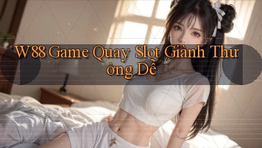 w88  game quay slot giành thưởng dễ