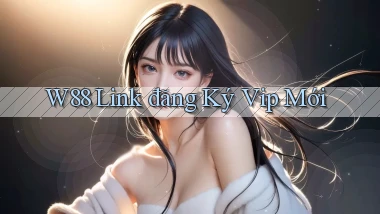w88  link đăng ký vip mới