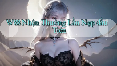 w88  nhận thưởng lần nạp đầu tiên