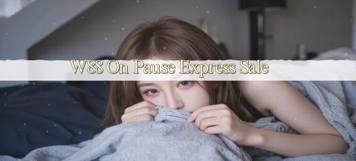w88  on pause   express sale
