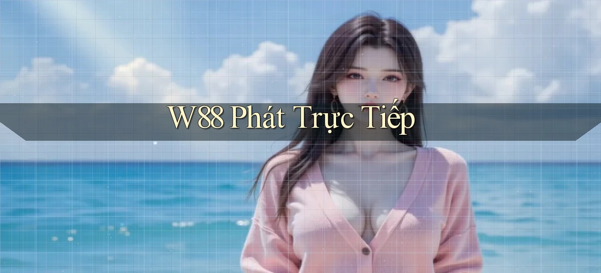 w88  phát trực tiếp