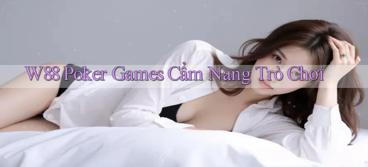 w88  poker games cẩm nang trò chơi