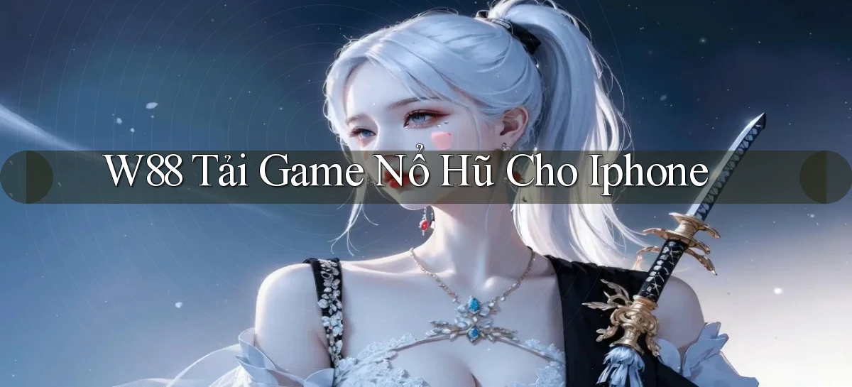 w88  tải game nổ hũ cho iphone