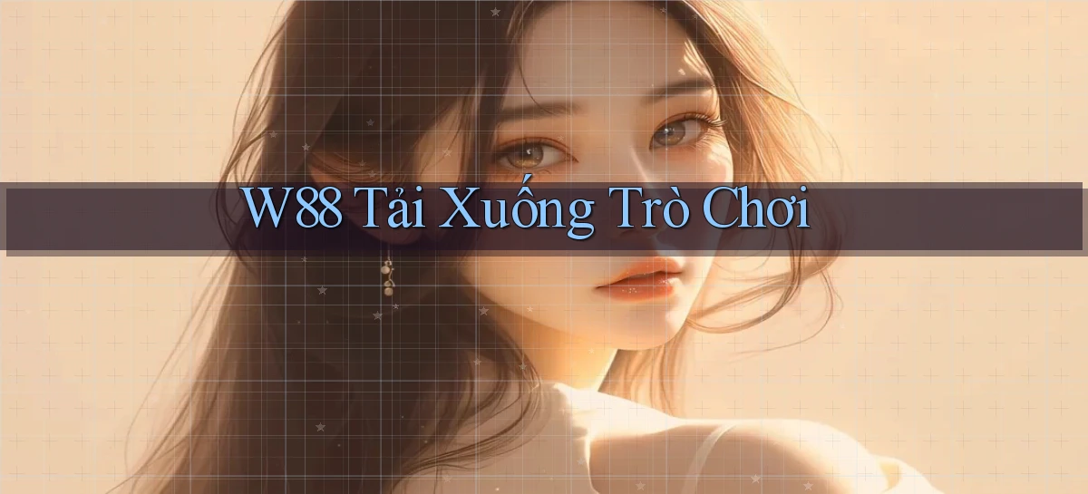 w88  tải xuống trò chơi