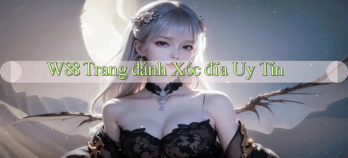 w88  trang đánh xóc đĩa uy tín