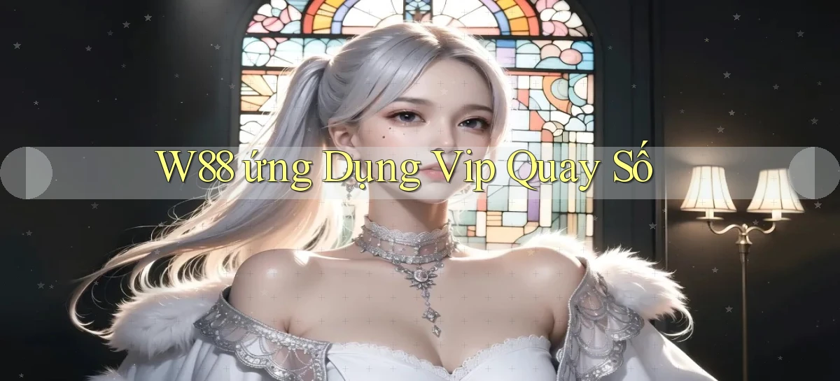 w88  ứng dụng vip quay số